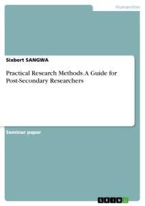 Practical Research Methods. A Guide for Post-Secondary Researchers