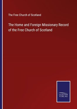 The Home and Foreign Missionary Record of the Free Church of Scotland