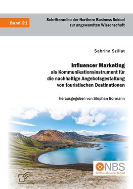 Influencer Marketing als Kommunikationsinstrument für die nachhaltige Angebotsgestaltung von touristischen Destinationen