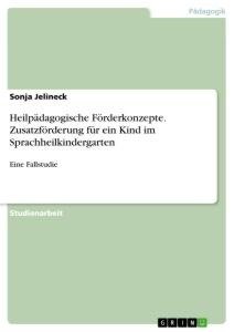 Heilpädagogische Förderkonzepte. Zusatzförderung für ein Kind im Sprachheilkindergarten