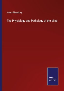 The Physiology and Pathology of the Mind