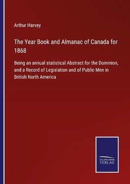 The Year Book and Almanac of Canada for 1868