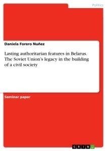 Lasting authoritarian features in Belarus. The Soviet Union's legacy in the building of a civil society