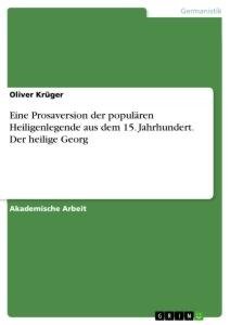 Eine Prosaversion der populären Heiligenlegende aus dem 15. Jahrhundert. Der heilige Georg