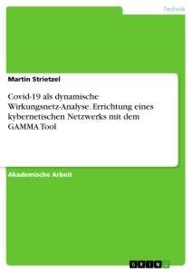 Covid-19 als dynamische Wirkungsnetz-Analyse. Errichtung eines kybernetischen Netzwerks mit dem GAMMA Tool