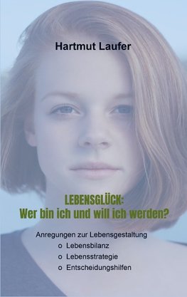 Lebensglück: Wer bin ich und will ich werden?