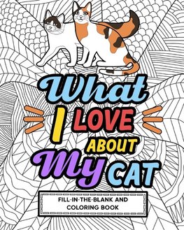 What I Love About My Cat Fill-In-The-Blank and Coloring Book