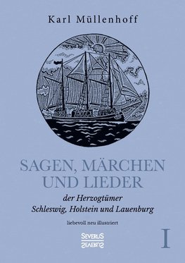 Sagen, Märchen und Lieder der Herzogtümer Schleswig, Holstein und Lauenburg. Band I