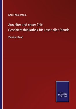 Aus alter und neuer Zeit: Geschichtsbibliothek für Leser aller Stände