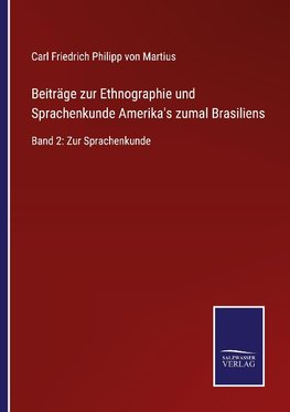 Beiträge zur Ethnographie und Sprachenkunde Amerika's zumal Brasiliens