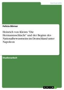 Heinrich von Kleists "Die Hermannsschlacht"  und der Beginn des Nationalbewusstseins im Deutschland unter Napoleon