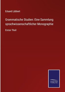 Grammatische Studien: Eine Sammlung sprachwissenschaftlicher Monographie