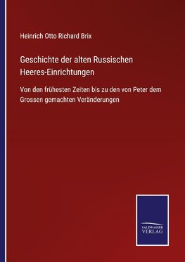 Geschichte der alten Russischen Heeres-Einrichtungen