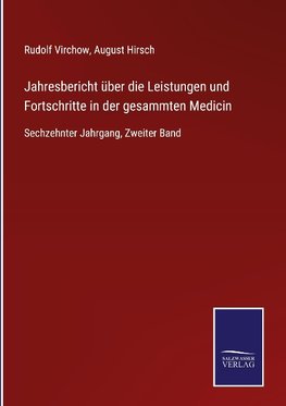 Jahresbericht über die Leistungen und Fortschritte in der gesammten Medicin