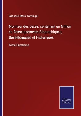 Moniteur des Dates, contenant un Million de Renseignements Biographiques, Généalogiques et Historiques