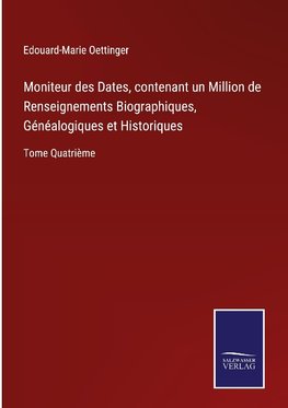 Moniteur des Dates, contenant un Million de Renseignements Biographiques, Généalogiques et Historiques