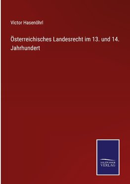 Österreichisches Landesrecht im 13. und 14. Jahrhundert