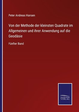 Von der Methode der kleinsten Quadrate im Allgemeinen und ihrer Anwendung auf die Geodäsie