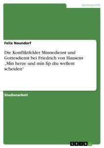 Die Konfliktfelder Minnedienst und Gottesdienst bei Friedrich von Hausens "Mîn herze und mîn lîp diu wellent scheiden"