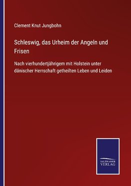 Schleswig, das Urheim der Angeln und Frisen