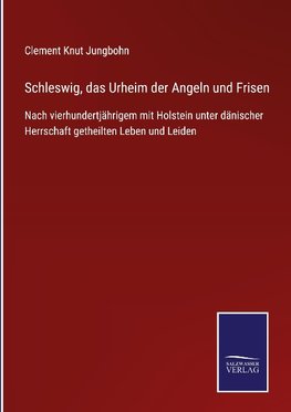 Schleswig, das Urheim der Angeln und Frisen