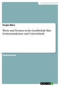 Werte und Normen in der Gesellschaft. Ihre Gemeinsamkeiten und Unterschiede