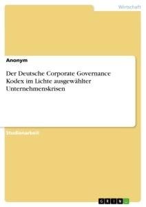 Der Deutsche Corporate Governance Kodex im Lichte ausgewählter Unternehmenskrisen