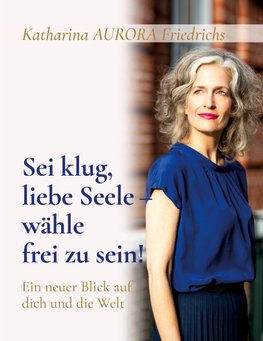 Sei klug, liebe Seele - wähle, frei zu sein!