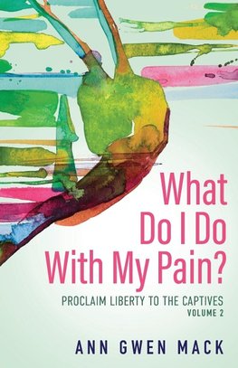 What Do I Do with My Pain? Volume 2