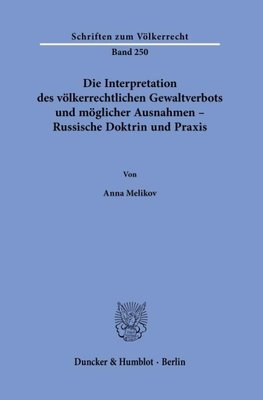 Die Interpretation des völkerrechtlichen Gewaltverbots und möglicher Ausnahmen - Russische Doktrin und Praxis.