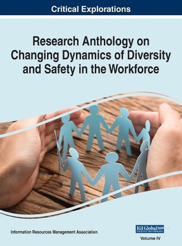 Research Anthology on Changing Dynamics of Diversity and Safety in the Workforce, VOL 4