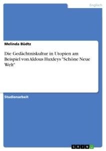 Die Gedächtniskultur in Utopien am Beispiel von Aldous Huxleys "Schöne Neue Welt"