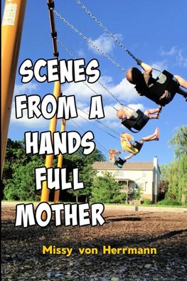 Scenes from a Hands Full Mother