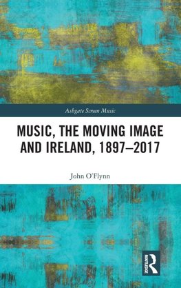 Music, the Moving Image and Ireland, 1897-2017