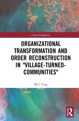 Organizational Transformation and Order Reconstruction in "Village-Turned-Communities"