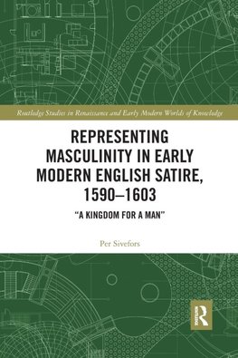 Representing Masculinity in Early Modern English Satire, 1590-1603