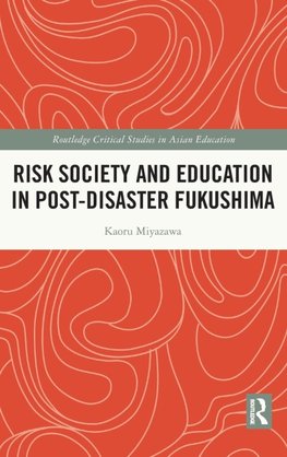 Risk Society and Education in Post-Disaster Fukushima