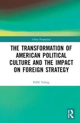 The Transformation of American Political Culture and the Impact on Foreign Strategy