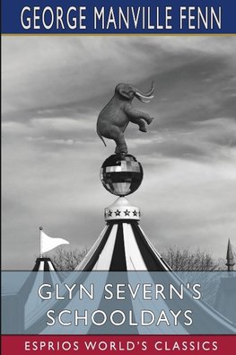 Glyn Severn's Schooldays (Esprios Classics)