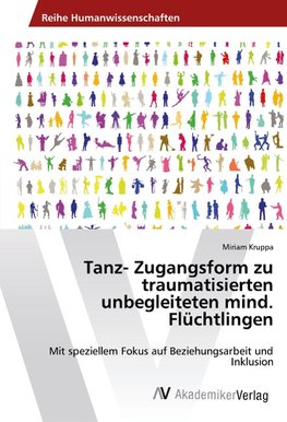 Tanz- Zugangsform zu traumatisierten unbegleiteten mind. Flüchtlingen