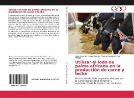 Utilizar el lodo de palma africana en la producción de carne y leche