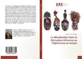 La Ritualisation dans la Divination Africaine ou l'Optimisme en Action