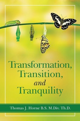 Transformation, Transition,  and   Tranquility