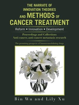 The Narrate of Innovation Theories and Methods of Cancer Treatment Volume 1