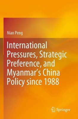 International Pressures, Strategic Preference, and Myanmar's China Policy since 1988