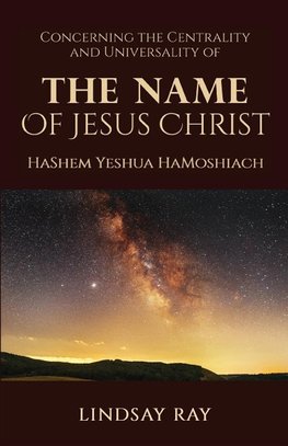 The Centrality and Universality of the Name of Jesus Christ