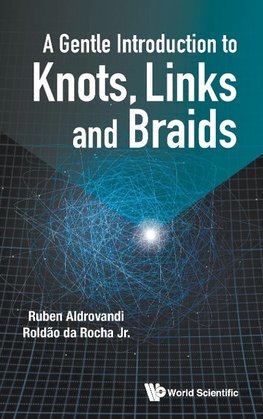 A Gentle Introduction to Knots, Links and Braids