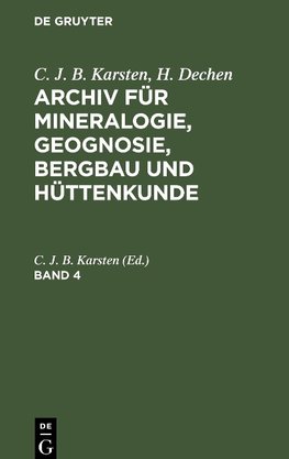 Archiv für Mineralogie, Geognosie, Bergbau und Hüttenkunde, Band 4, Archiv für Mineralogie, Geognosie, Bergbau und Hüttenkunde Band 4