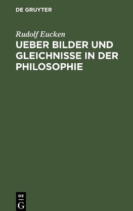 Ueber Bilder und Gleichnisse in der Philosophie