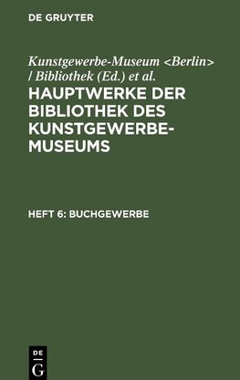 Hauptwerke der Bibliothek des Kunstgewerbe-Museums, Heft 6, Buchgewerbe